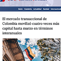 El mercado transaccional de Colombia moviliz cuatro veces ms capital hasta marzo en trminos interanuales